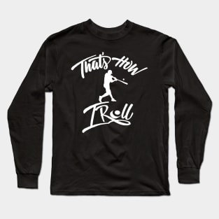 That's how I roll by baseball shirt Long Sleeve T-Shirt